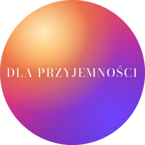 DLA PRZYJEMNOŚCI